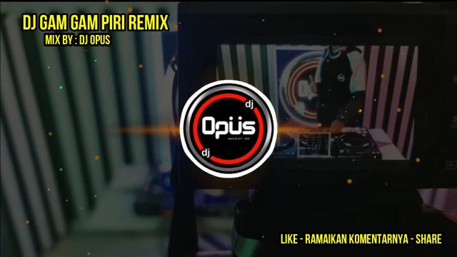 DJ GAM GAM PIRI REMIX TERBARU FULL BASS - DJ Opus смотреть онлайн