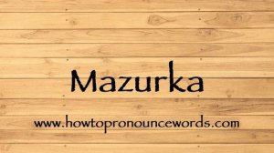 How To Pronounce Mazurka ? How To say Mazurka New Video