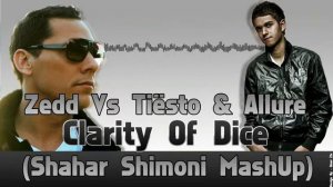Zedd Vs Tiësto & Allure - Clarity Of Dice (Shahar Shimoni MashUp)