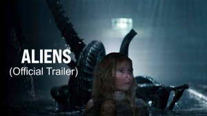 Aliens-Official Trailer