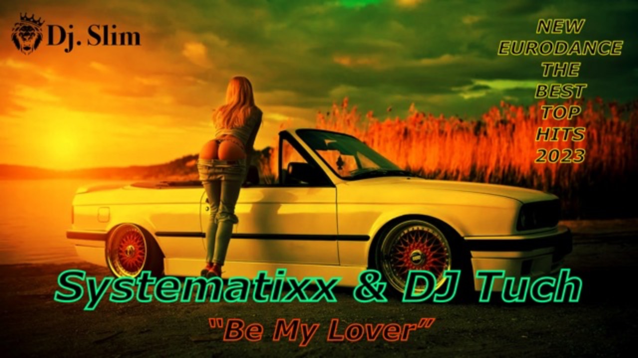 Systematixx & DJ Tuch - Be My Lover. 🎵 Dj. Slim - New Eurodance / The Best Top Hits 2023 🎵