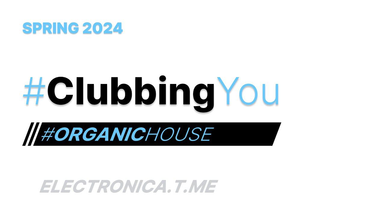 2024 SPRING  OrganicHouse DeepHouse ClubbingYou Clubbing EDM DJSET MIX TOP ELECTRONICA