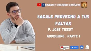 El arte de aprovechar nuestras  faltas  Padre Jose Tissot  Parte 1 | Audiolibro