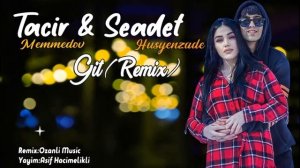 Tacir Memmedov & Seadet Huseynzade - Git ( Remix ) Yeni Mahnı 2021