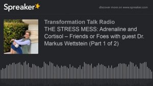 THE STRESS MESS: Adrenaline and Cortisol – Friends or Foes with guest Dr. Markus Wettstein (Part 1