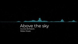 Above the sky (Aurora B.Polaris).mp4