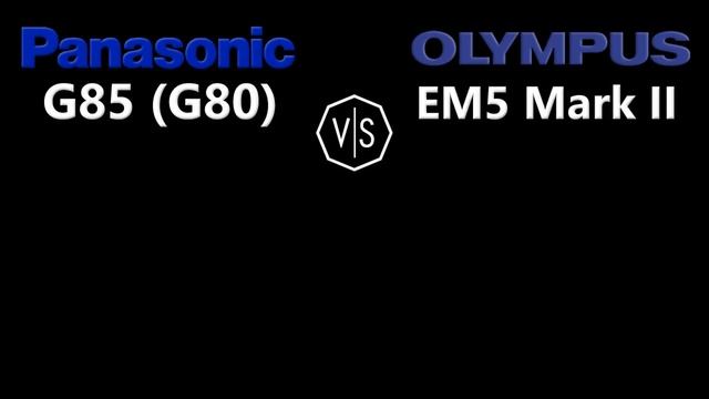 Panasonic Lumix DMC G85 (G80) vs Olympus OMD EM5 Mark II смотреть онлайн