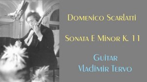 Domenico Scarlatti - Sonata E Minor K.11/Original C Minor Transcription: A. Segovia, Guitar: V.Terv