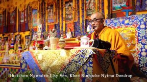 Teaching on Jhatshon Ngondro by Ven. Khen Rinpoche Nyima Dondrup