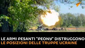 Le armi pesanti "Peony" distruggono le posizioni delle truppe ucraine