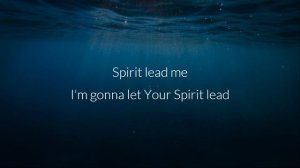 Spirit Lead Me/Spirit Break Out -Influence Music & Michael Ketterer feat. Kim Walker Smith (LYRICS)
