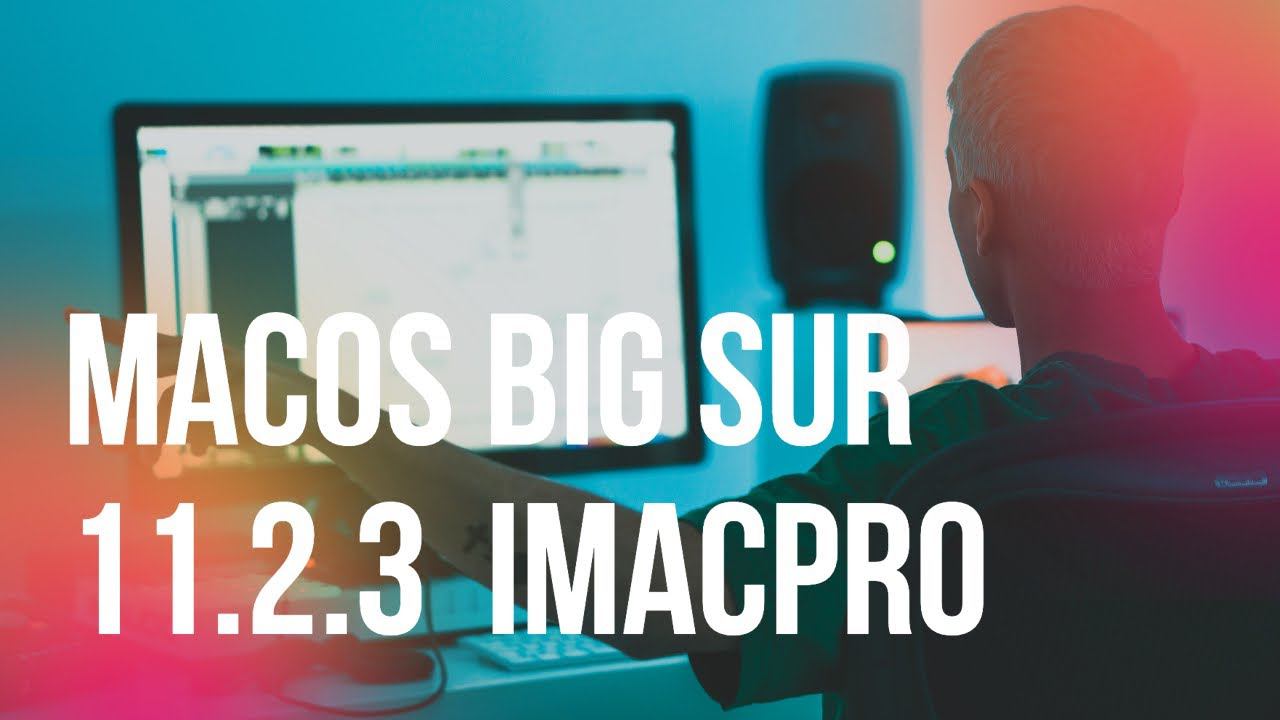 Обновление MacOS Big Sur 11.2.3 на IMacPro  Apple .Стоит ли устанавливать.