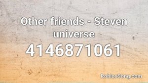 Other friends - Steven universe Roblox ID - Roblox Music Code