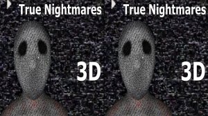 True Nightmares 3D video SBS VR box google cardboard
