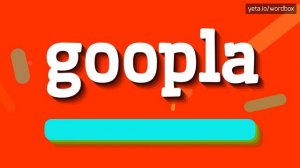 GOOPLA - HOW TO SAY GOOPLA? #goopla