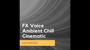 Fx Voice Ambient Chill Cinematic