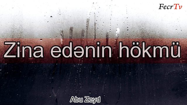 Abu Zeyd - Zina edənin hökmü смотреть онлайн