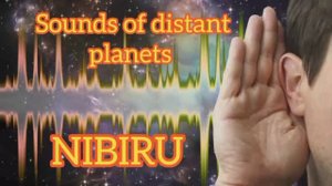 Sounds of distant planets - NIBIRU