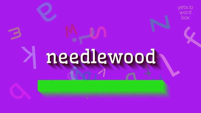 HOW TO SAY NEEDLEWOOD? смотреть онлайн