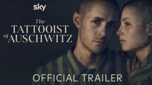 Сериал Татуировщик из Освенцима - Трейлер | The Tattooist of Auschwitz TV Series - Trailer | Sky
