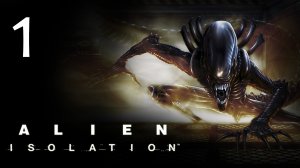 Alien: Isolation - Прохождение игры на русском [#1] | PC (2014 г.)