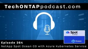 Tech ONTAP Podcast Episode 364: NetApp Spot Ocean CD with AKS