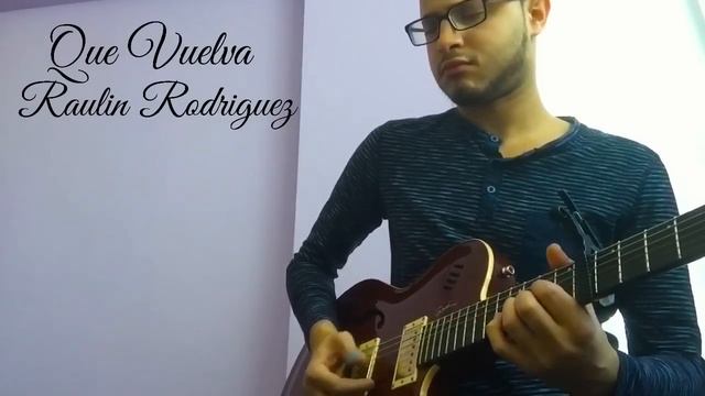 Que Vuelva - Raulin Rodriguez (Bachata) (2015) (Guitar Cover) смотреть онлайн