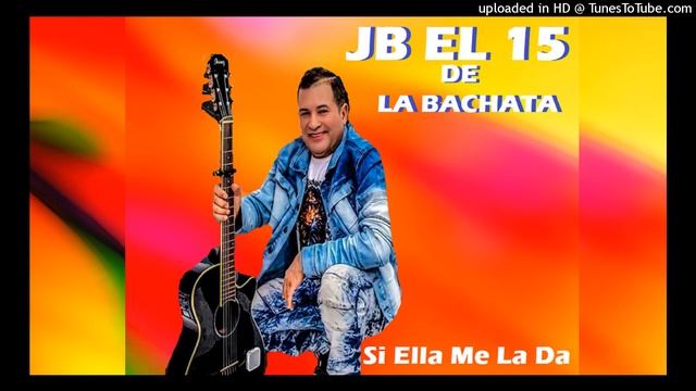 JB El 15 De La Bachata - Si Ella Me La Da - 2022 смотреть онлайн