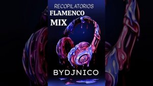 MIX FLAMENCO RECOPILATORIOS #BYDJNICO 2023