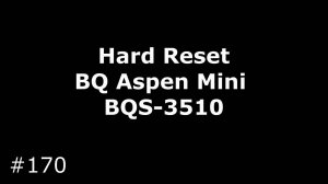 Сброс настроек BQ Aspen Mini BQS-3510 (Hard Reset BQ Aspen Mini BQS-3510)