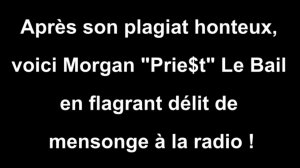 Morgan "Prie$t" Le Bail en flagarant délit de mythomanie