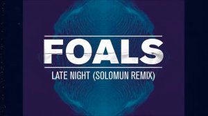 Foals -  Late Night (Solomun Remix)