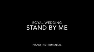 Stand by Me Royal Wedding Piano Instrumental