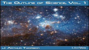 Outline of Science, Vol 1 (Solo) | J. Arthur Thomson | *Non-fiction, Nature, Science | 5/7