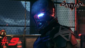 Batman™ Arkham Knight ➣ Прохождение #9