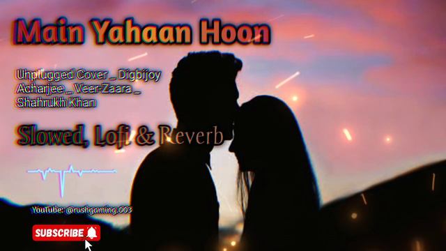 Main Yahaan Hoon || Slowed (Lofi & Reverb) Full song lyrics #hindi #viralplz