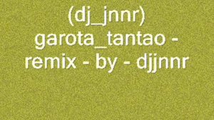 (dj_jnnr) garota_tantao - remix - by - djjnnr.wmv