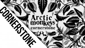 Arctic Monkeys - Cornerstone [Lyrics]