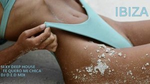 IBIZA SEXY DEEP HOUSE TE QUEROMI CHICA DJ D.E.D MIX