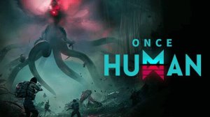 Once Human - Играем