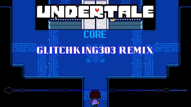 Undertale- CORE (GLITCHKING303 Remix) смотреть онлайн