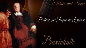 Дитрих Букстехуде - Прелюдия и фуга
