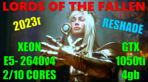 LORDS OF THE FALLEN НА СЛАБОМ ПК (1440p60).XEON E5-2640v4...2/10 ЯДЕР.GTX 1050ti/DDR4 8/16gb