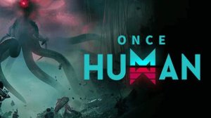 Once Human - Играем