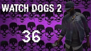 Watch Dogs 2 - Прохождение игры на русском [#36] Сюжет | PC (2016 г.)