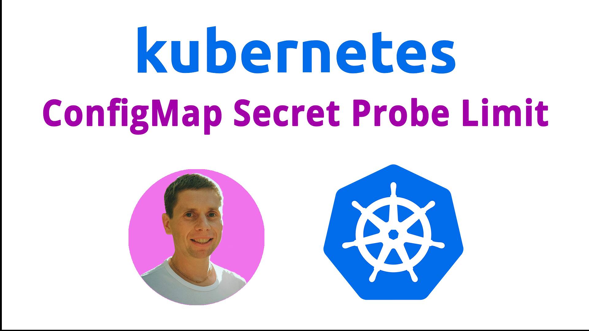 02. ConfigMap Secret Probe Limit  (Kubernetes)