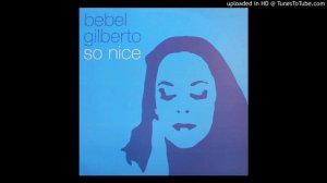 So Nice (GIST remix) _ Bebel Gilberto