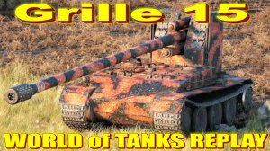 Grille 15 World of Tanks Replays [ 6 Kills 11,1K Damage ]