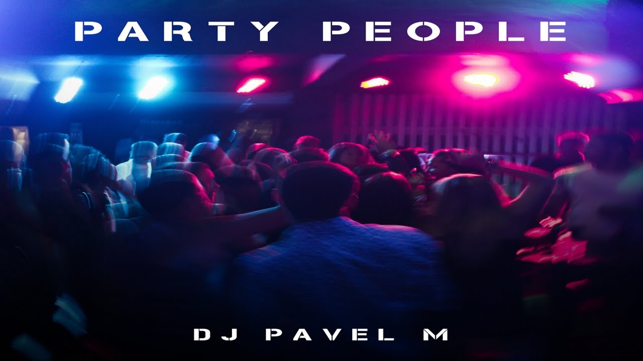 DJ Pavel M - Party People