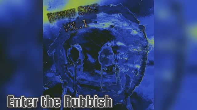 Rubbish Space - Enter the Rubbish